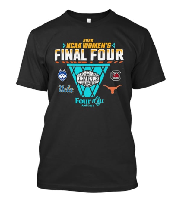 2026 NCAA Women's Basketball Final Four UConn South Carolina UCLA Texas Four It All April 3 & 5 T-Shirt