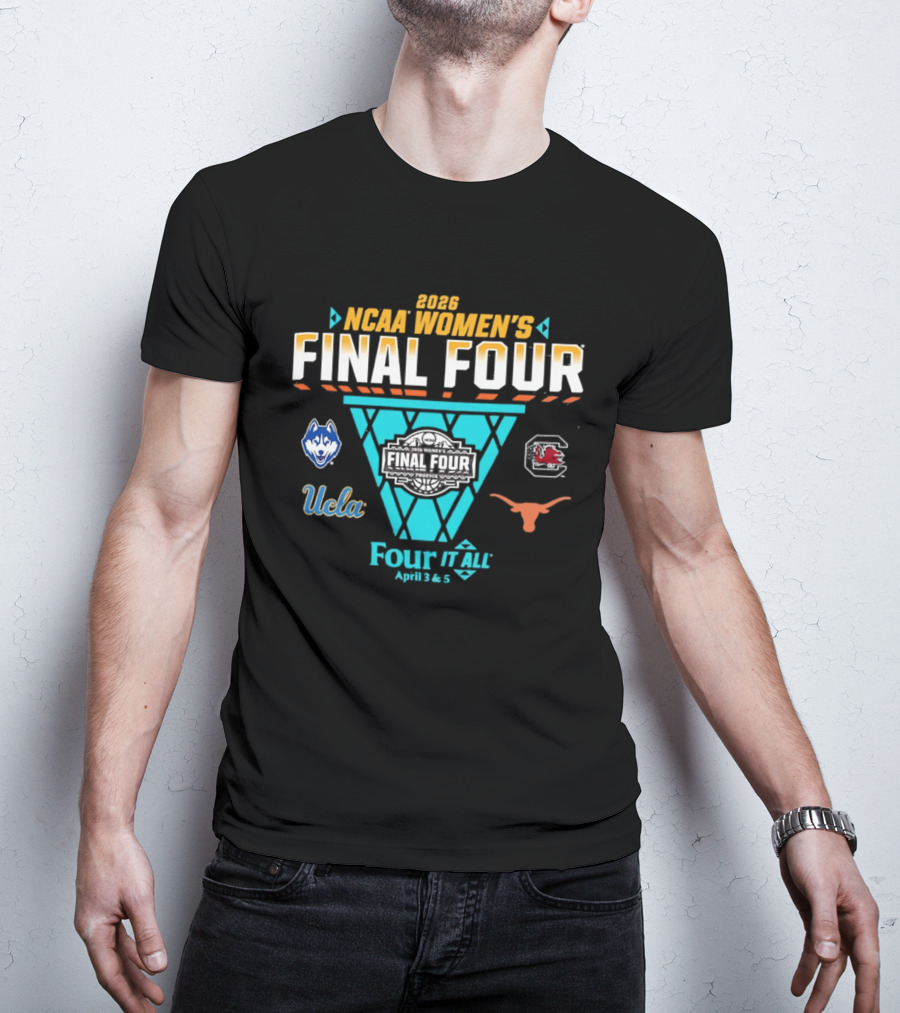 2026 NCAA Women's Basketball Final Four UConn South Carolina UCLA Texas Four It All April 3 & 5 T-Shirt
