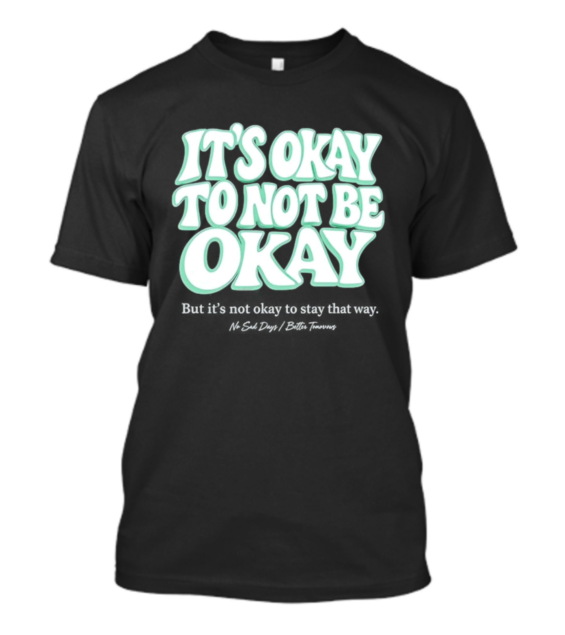 No Sad Days It’s Okay But It’s Not Okay To Slay That Way T-Shirt