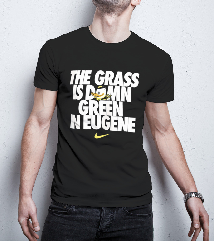 Oregon Ducks The Grass Is Damn Green In Eugene Nike T-Shirt