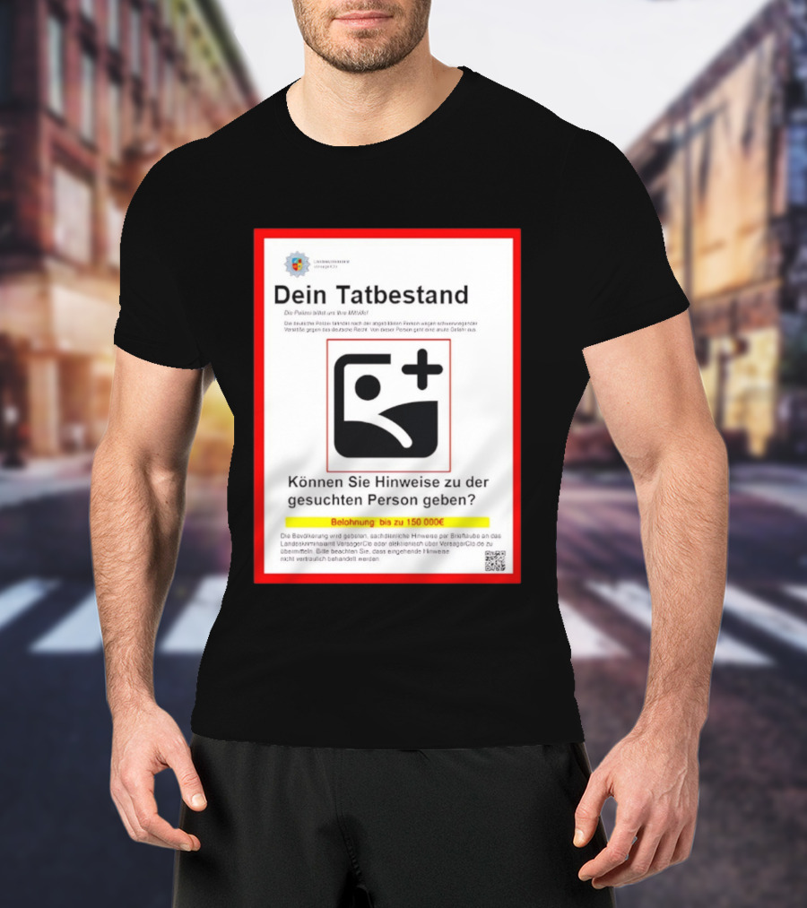 Dein Tatbestand Belohnung Hinweise Gesuchte Person 150000 Euro T-Shirt