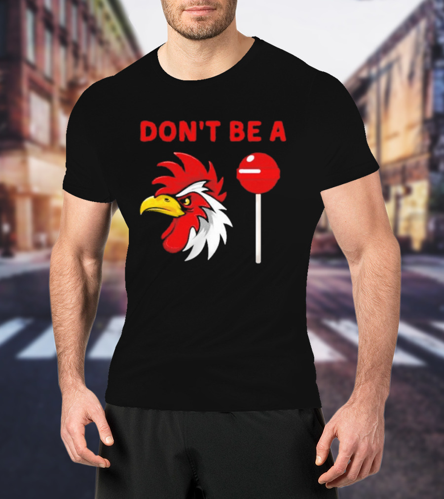 Don't Be A Rooster Lollipop Humorous Warning T-Shirt