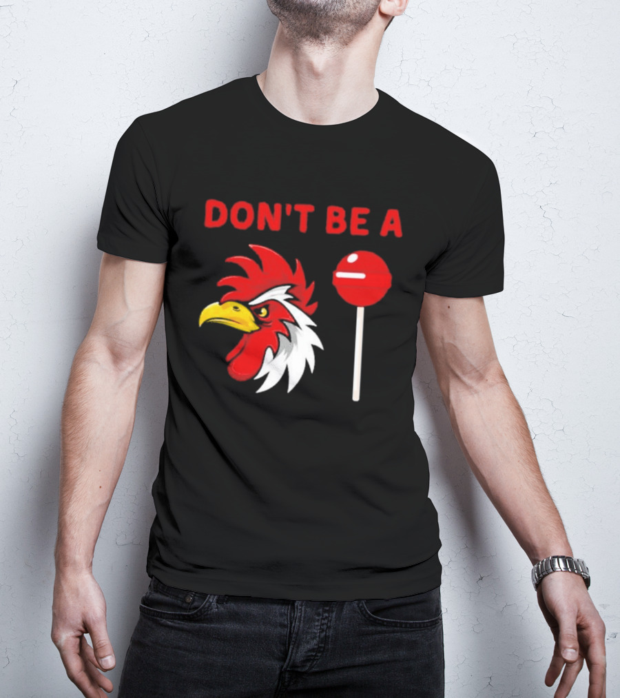 Don't Be A Rooster Lollipop Humorous Warning T-Shirt