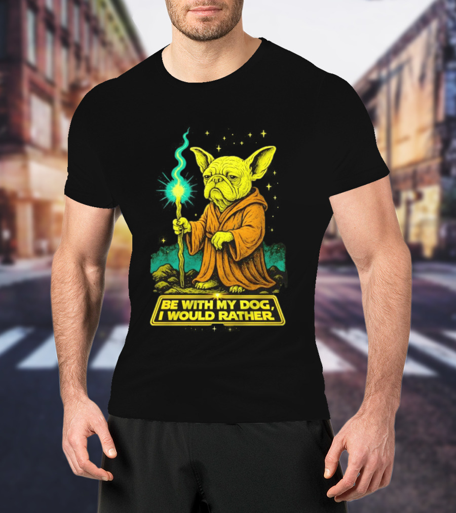 Be With My Dog I Would Rather Yoda Bulldog Star War T-Shirt