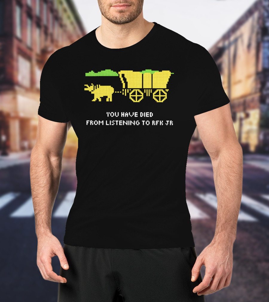 You Have Died From Listening To RFK Jr 8bit Game Ox Cart T-Shirt