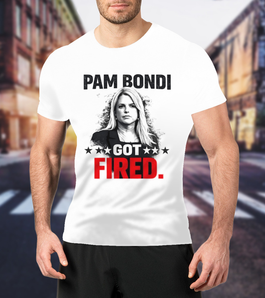 Pam Bondi Got Fired Star T-Shirt