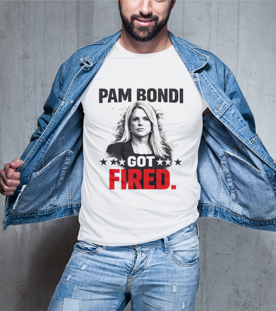 Pam Bondi Got Fired Star T-Shirt