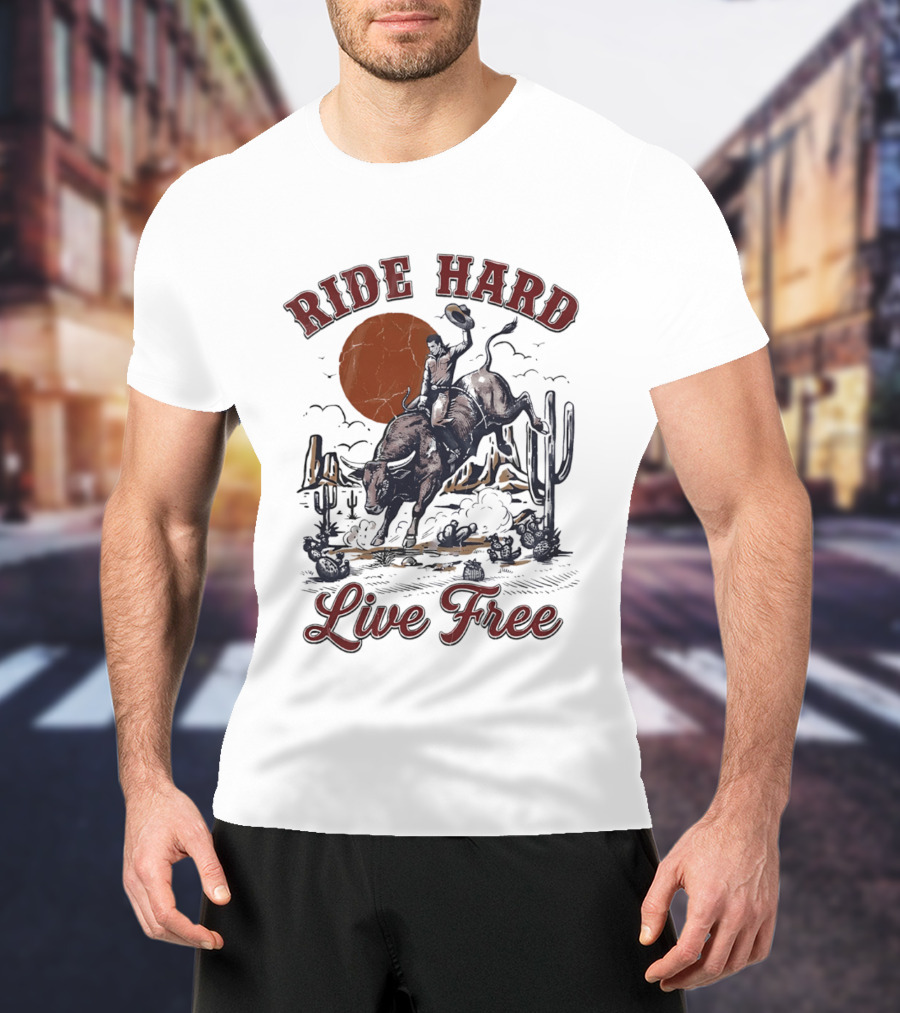 Ride Hard Live Free Cowboy Bull Rider Desert Scene Cactus Sunset T-Shirt
