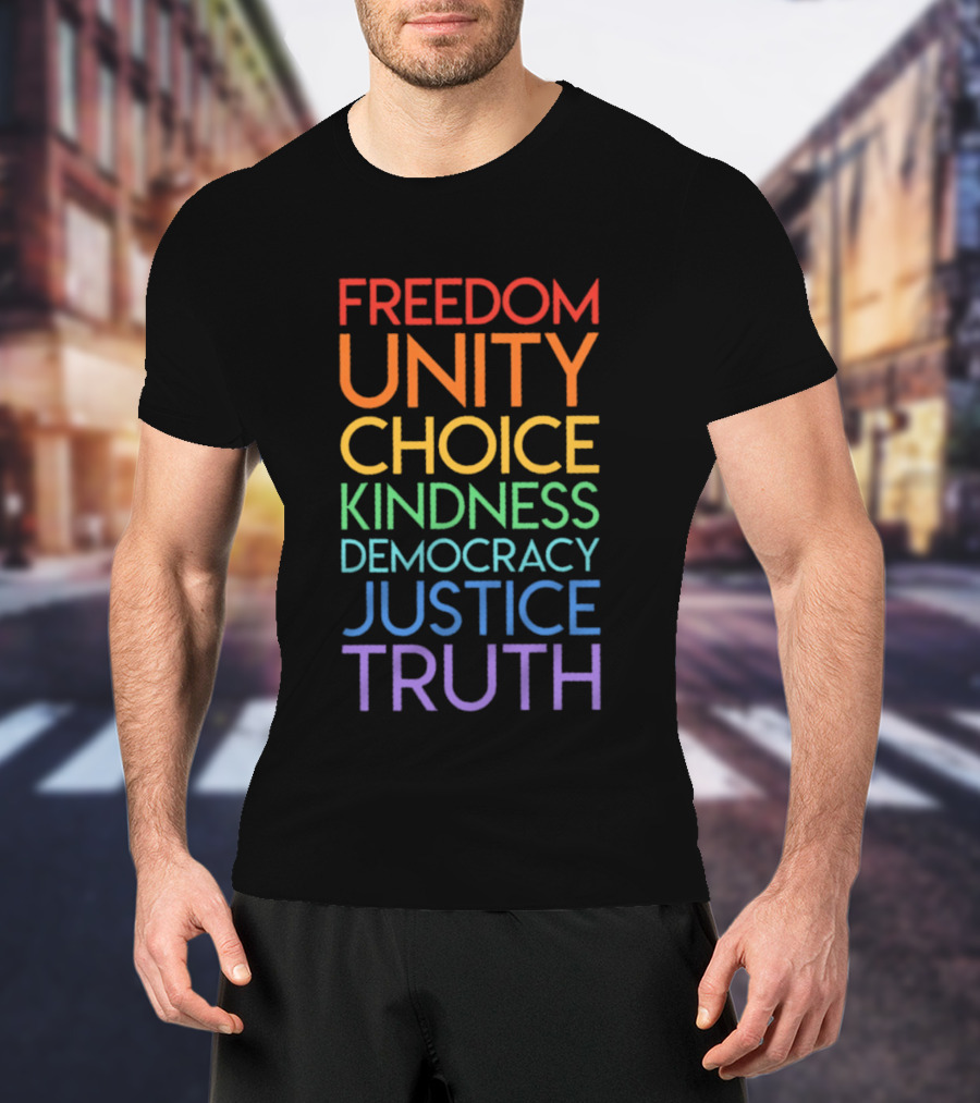 Freedom Unity Choice Kindness Democracy Justice Truth Rainbow T-Shirt