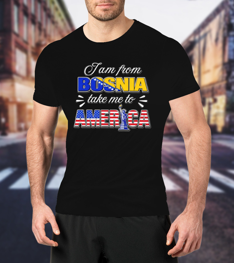 I Am From Bosnia Take Me To America Statue Of Liberty Stars And Stripes World Cup 2026 T-Shirt