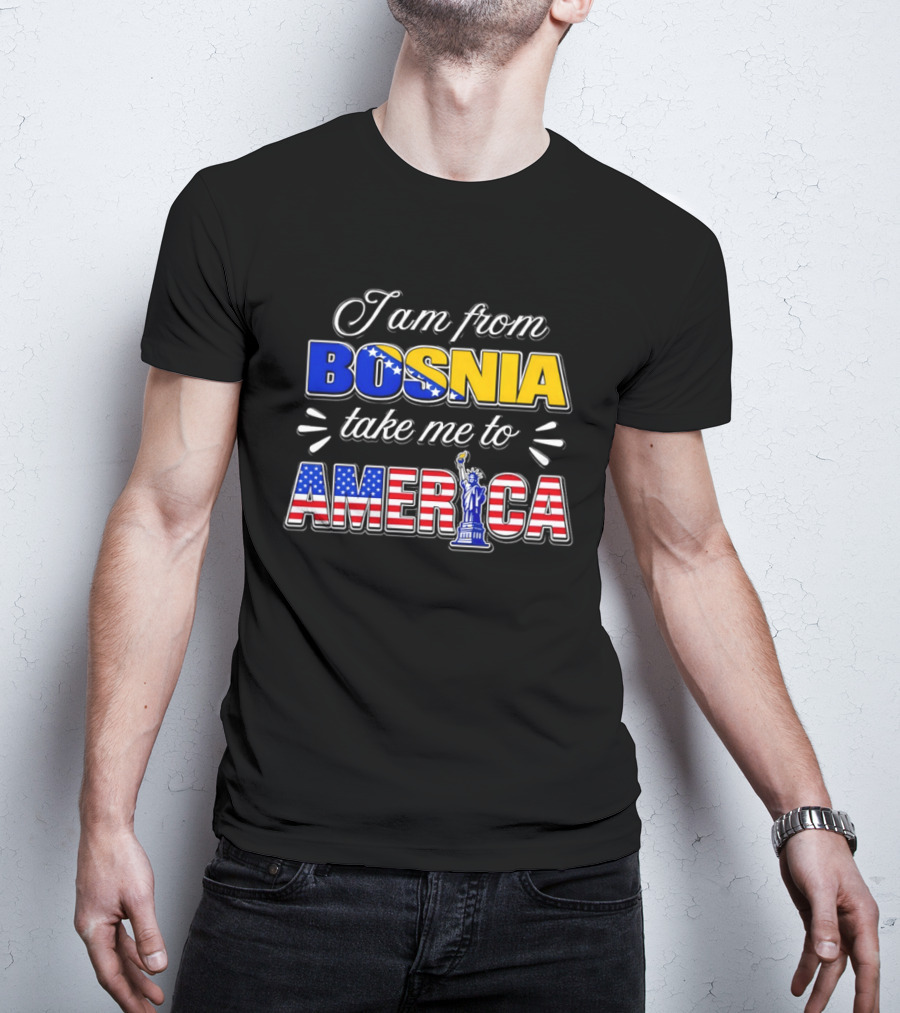 I Am From Bosnia Take Me To America Statue Of Liberty Stars And Stripes World Cup 2026 T-Shirt