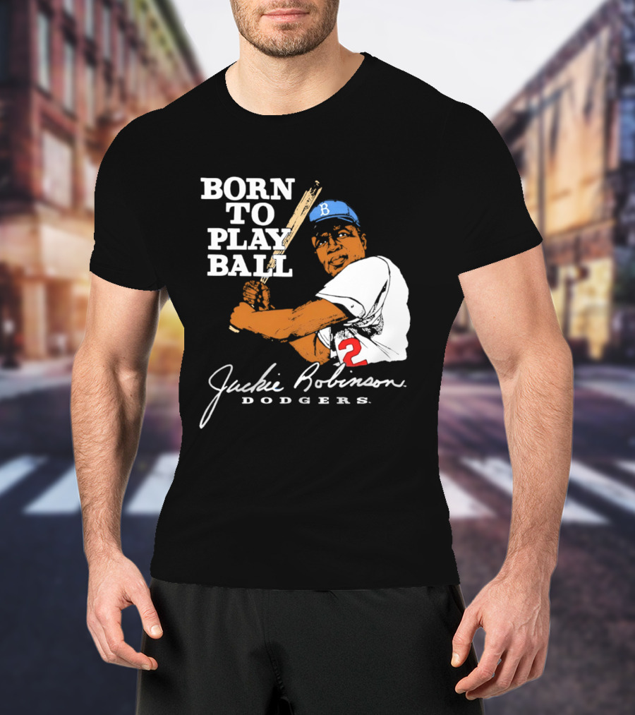 Born To Play Ball Jackie Robinson Dodgers T-Shirt