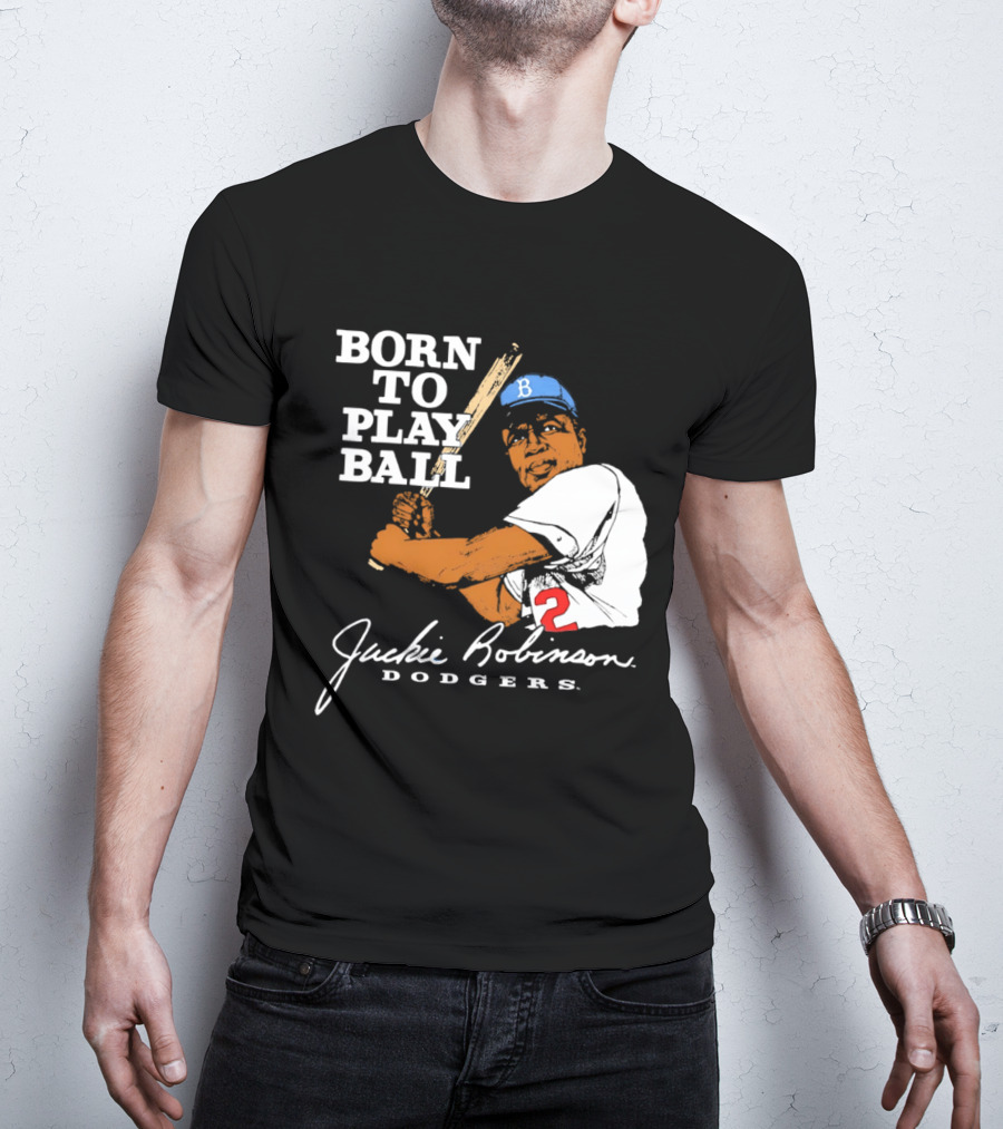 Born To Play Ball Jackie Robinson Dodgers T-Shirt