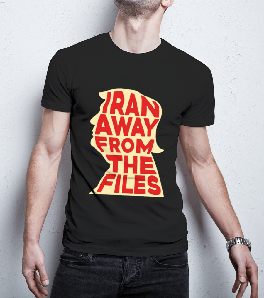 Iran Away From The Files Trump T-Shirt