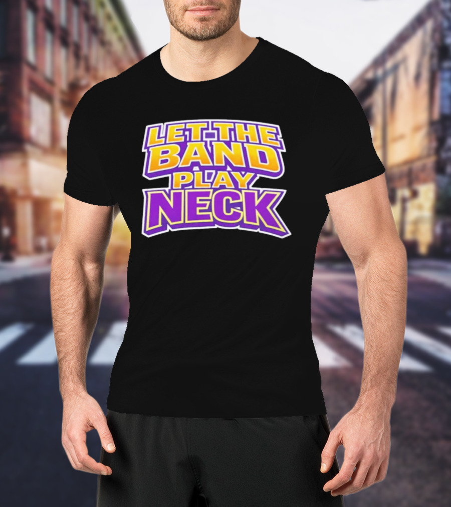 Let The Band Play Neck LSU T-Shirt