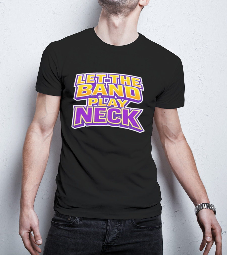 Let The Band Play Neck LSU T-Shirt