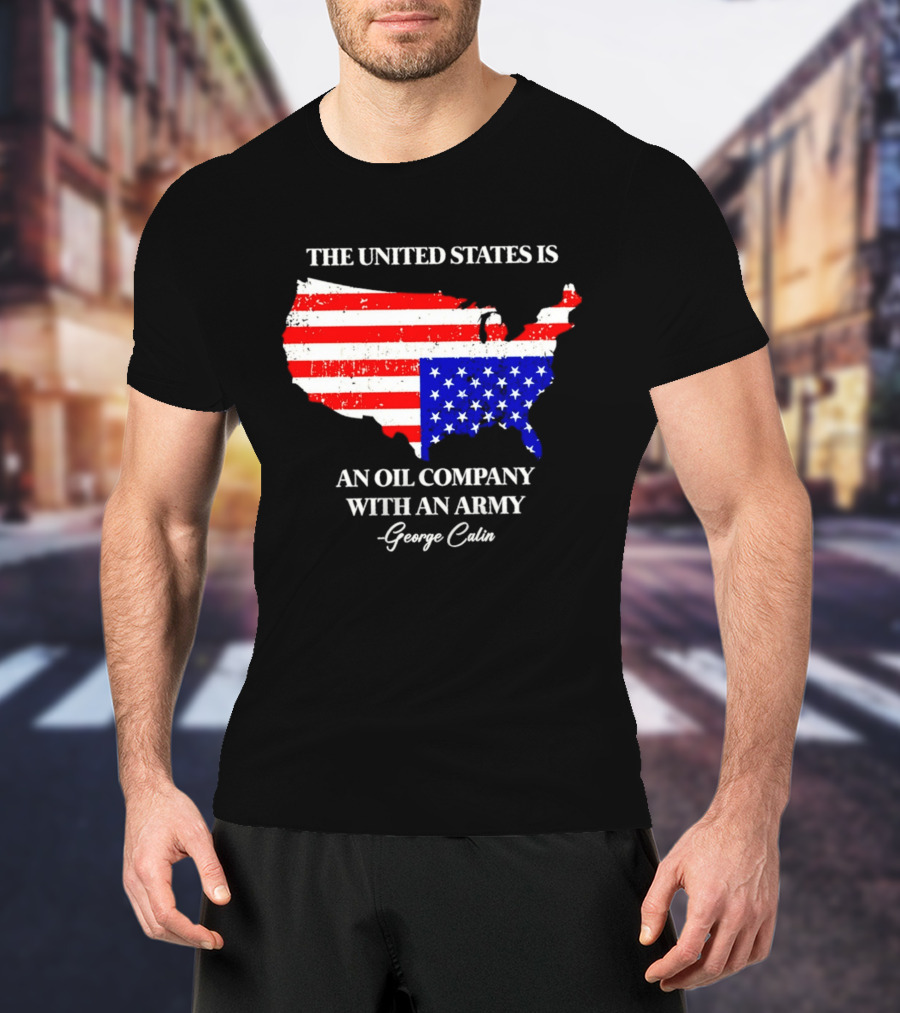 The United States Is An Oil Company With An Army Map George Carlin T-Shirt