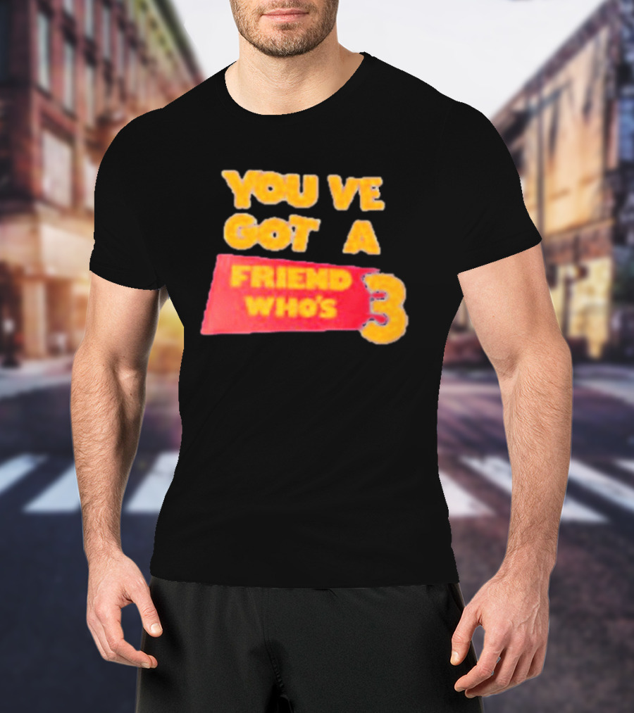 You've Got A Friend Who's 3 Toy Story T-Shirt