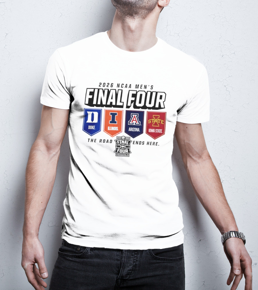 2026 NCAA Men's Final Four Duke Illinois Arizona Iowa State The Road Ends Here T-Shirt