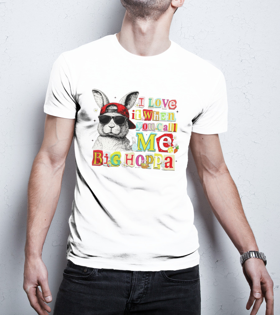 I Love It When You Call Me Big Hoppa Bunny Easter Day T-Shirt