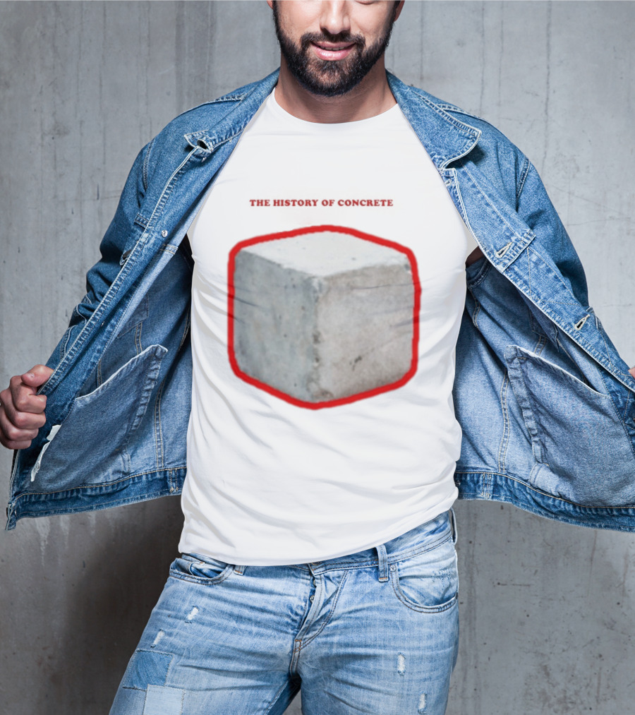 The History Of Concrete C. 25 220 AD To Present T-Shirt