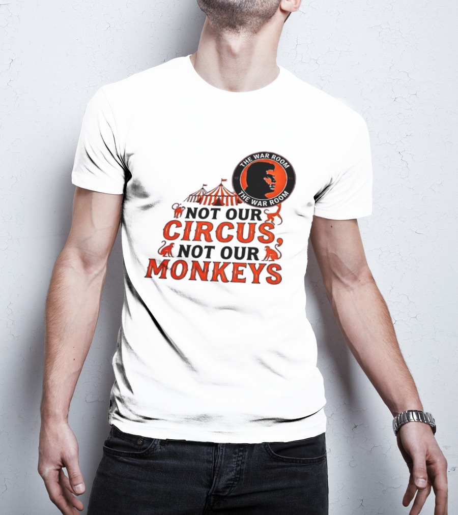 The War Room Not Our Circus Not Our Monkeys Circus Tent Monkeys T-Shirt