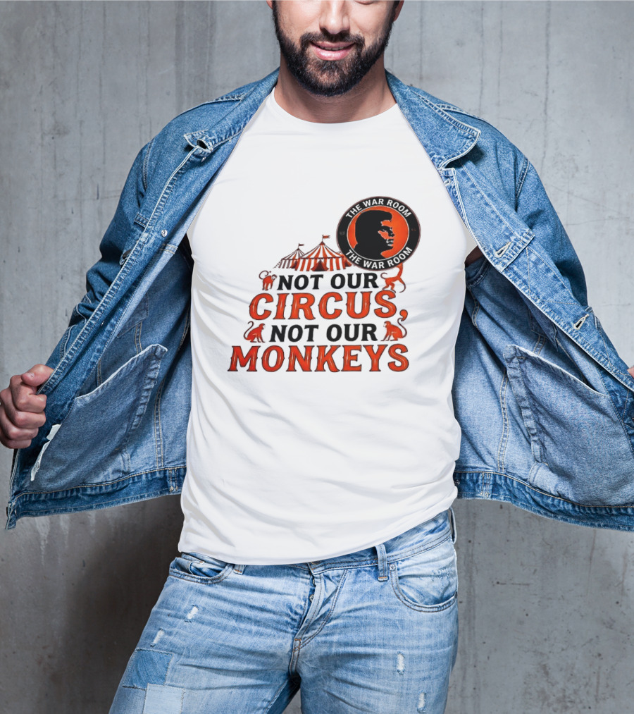 The War Room Not Our Circus Not Our Monkeys Circus Tent Monkeys T-Shirt
