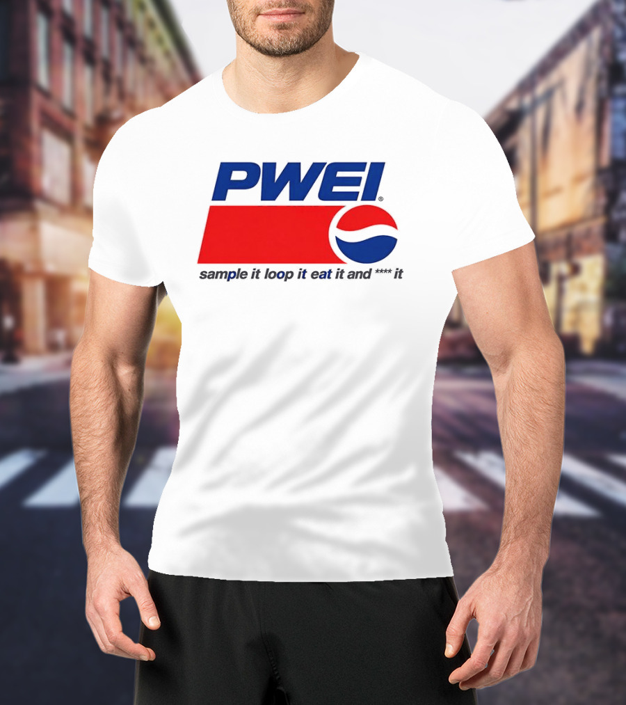 PWEI Sample It Loop It Eat It And F**k It Pepsi T-Shirt