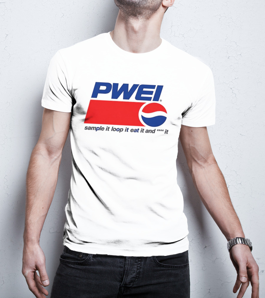 PWEI Sample It Loop It Eat It And F**k It Pepsi T-Shirt