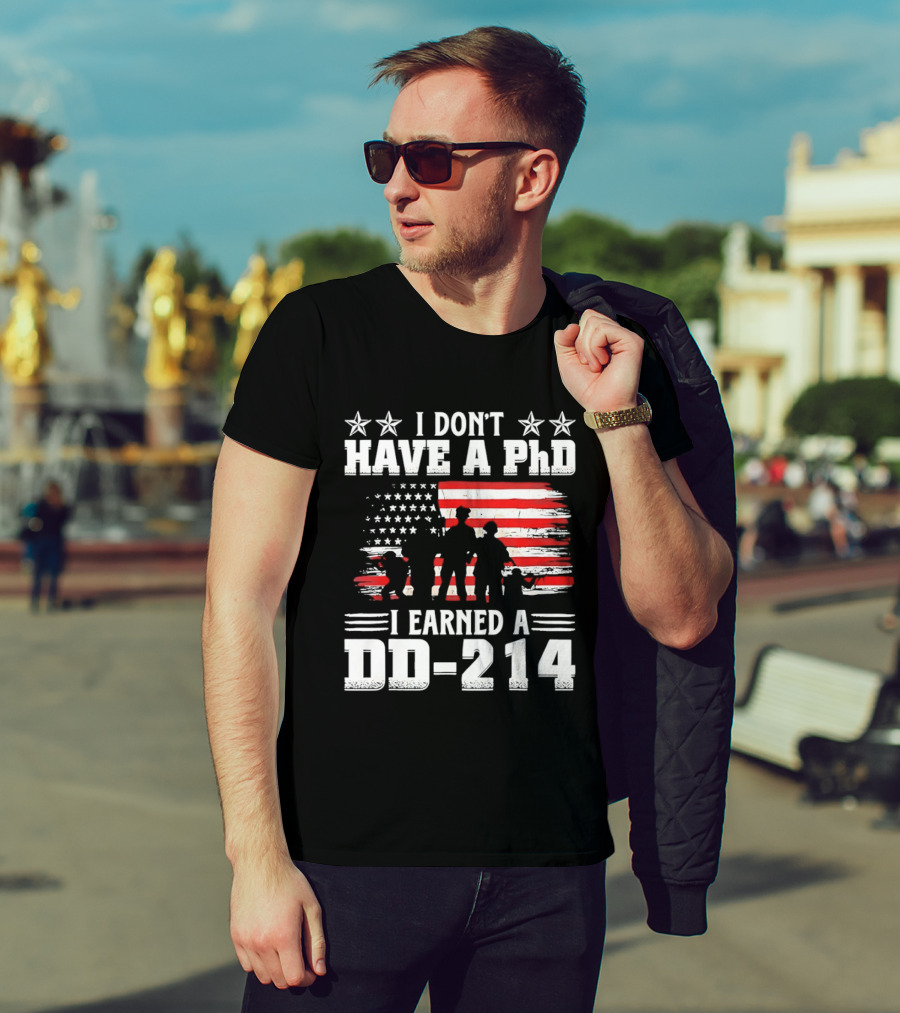 I Don't Have A PhD I Earned A DD 214 Military Pride Patriotic USA Flag T-Shirt