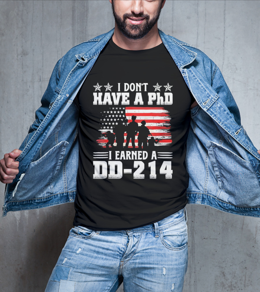 I Don't Have A PhD I Earned A DD 214 Military Pride Patriotic USA Flag T-Shirt