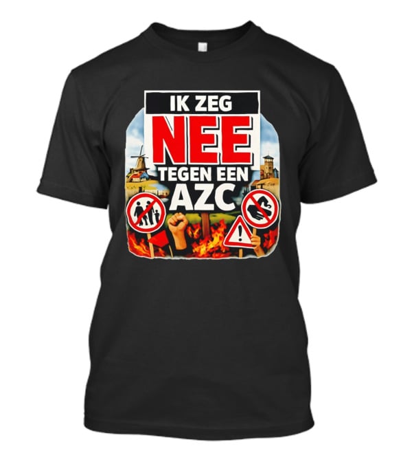 Ik Zeg Nee Tegen Een AZC Protest Visual With Dutch Signs T-Shirt