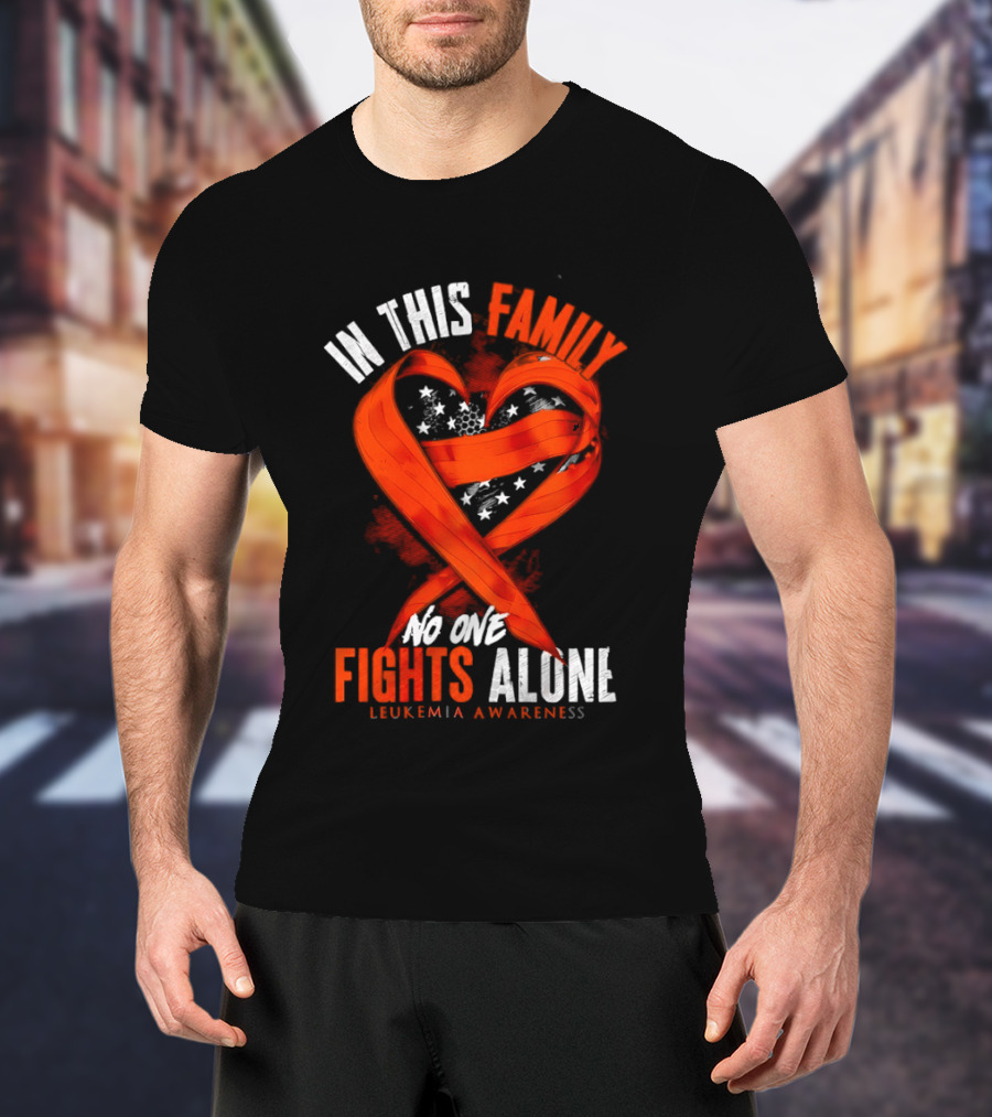 In This Family No One Fights Alone Leukemia Awareness Orange Ribbon T-Shirt