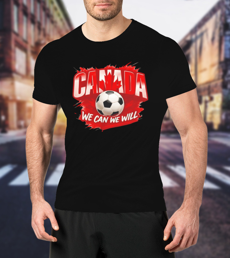 Canada We Can We Will Soccer Football T-Shirt