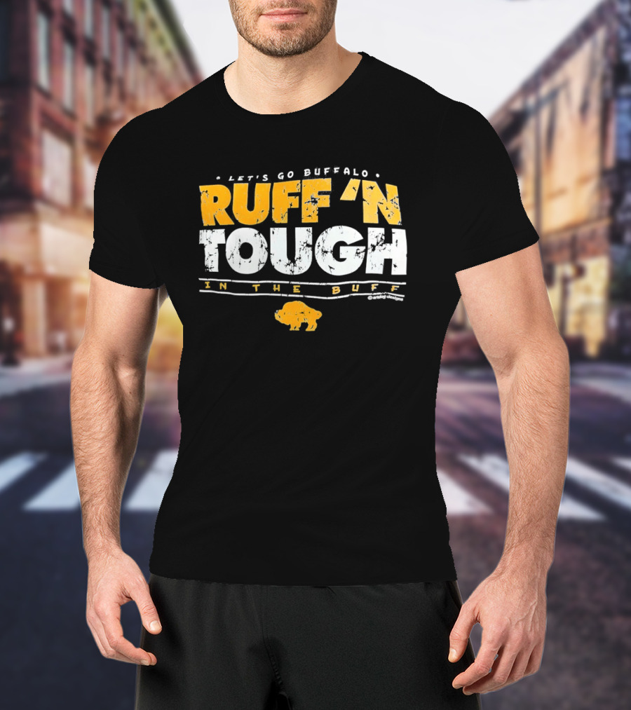 Let's Go Buffalo Ruff 'N Tough In The Buff Sabers T-Shirt