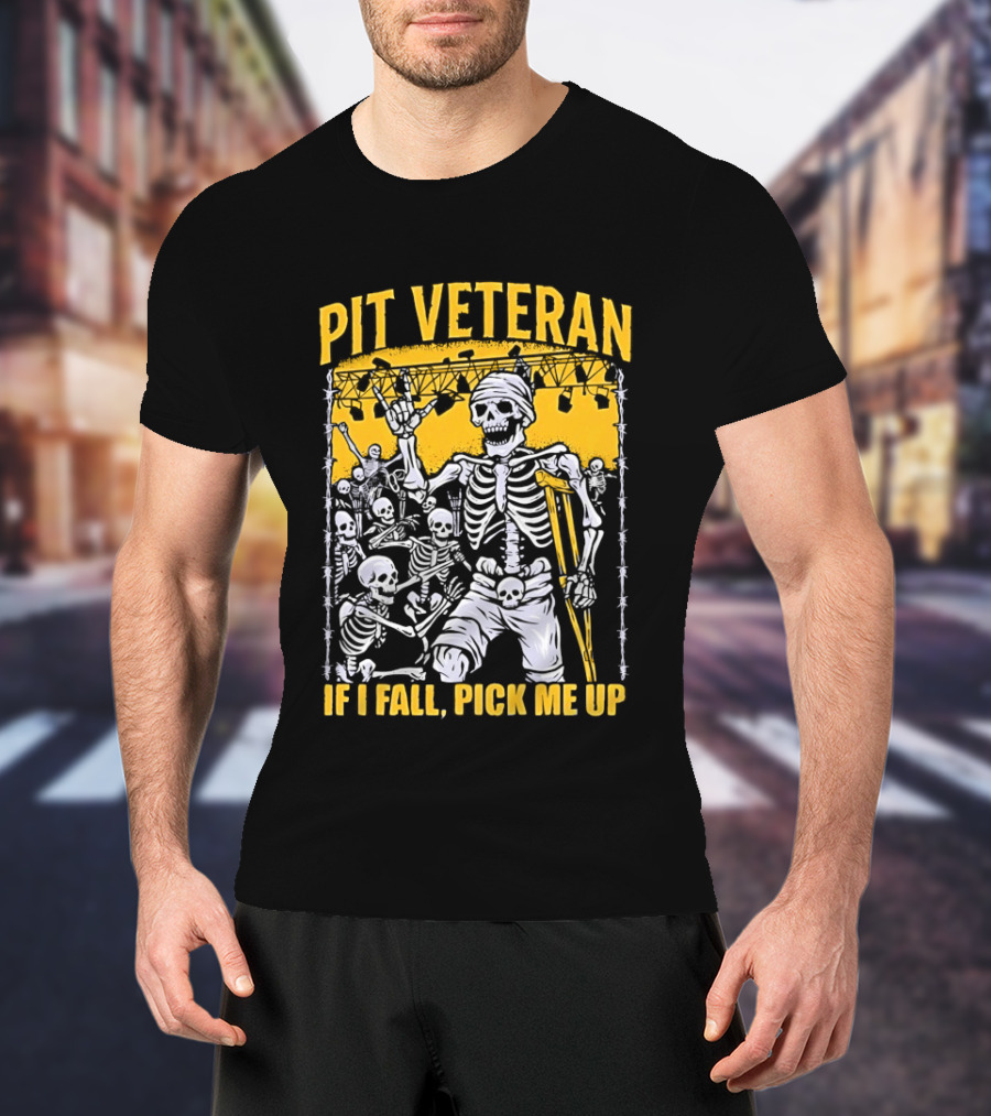 Pit Veteran Skeleton If I Fall Pick Me Up Concert Scene T-Shirt
