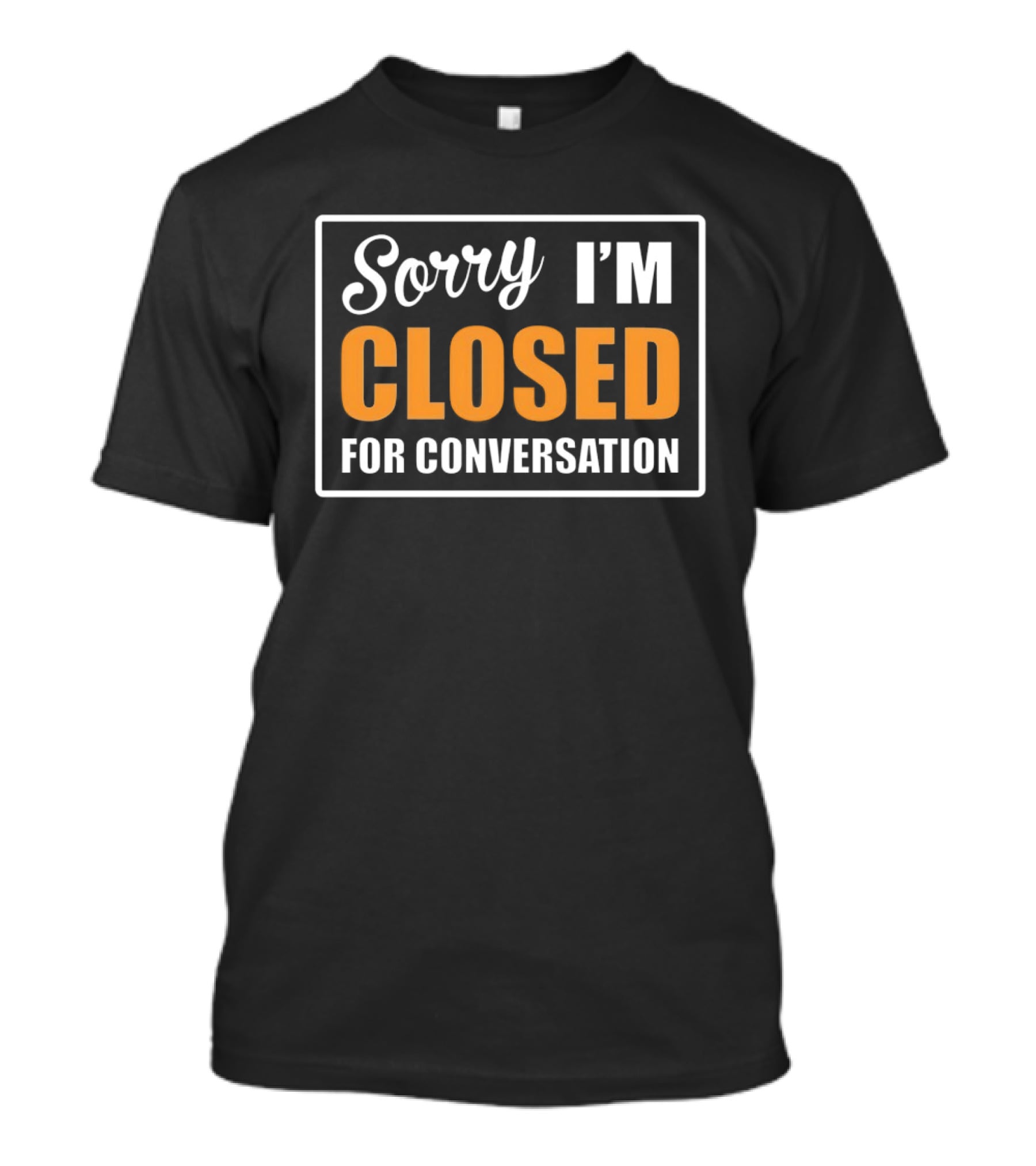 Sorry I'm Closed For Conversation T-Shirt