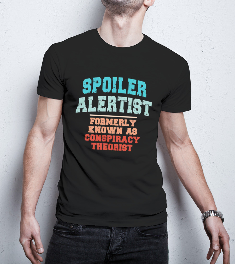 Spoiler Alertist Formerly Known As Conspiracy Theorist T-Shirt