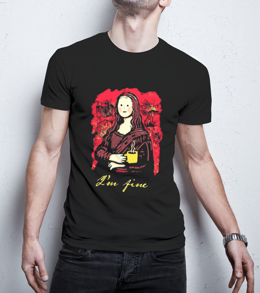 Mona Lisa I'm Fine Coffee Masterpiece Of Mixed Feelings T-Shirt