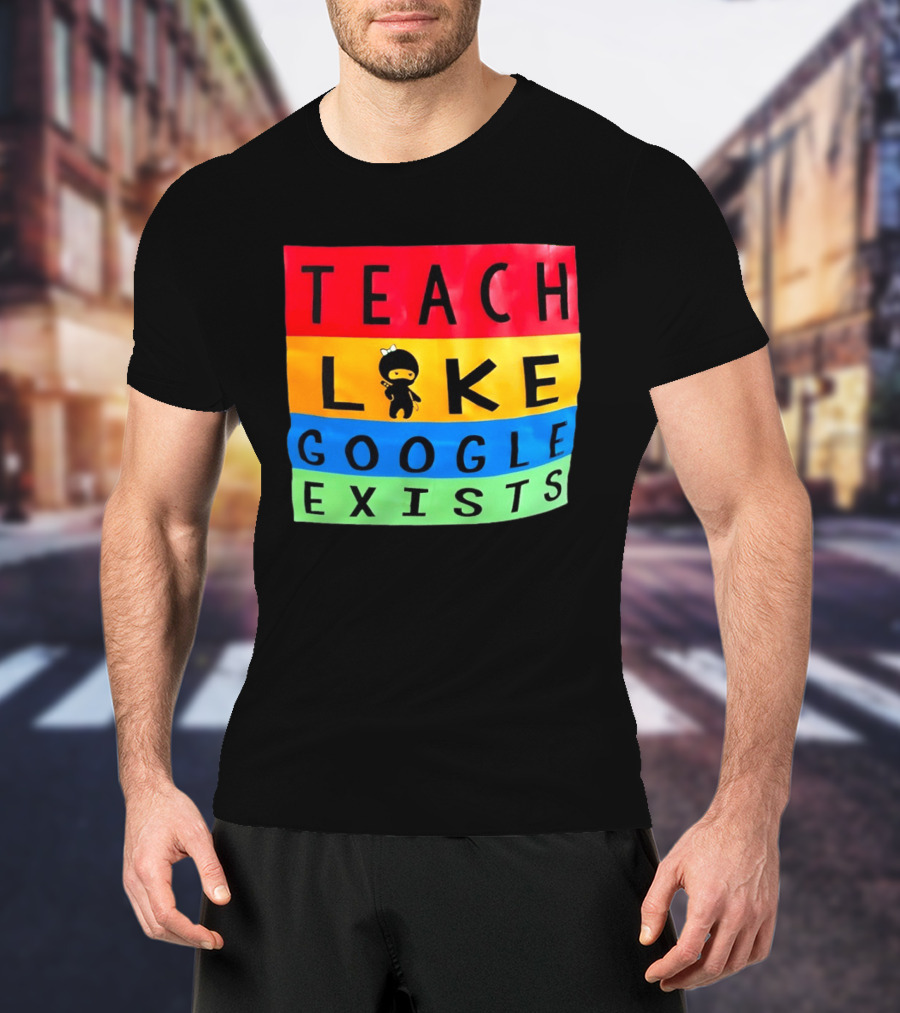 Teach Like Google Exists Ninja Character Classroom Motivation T-Shirt