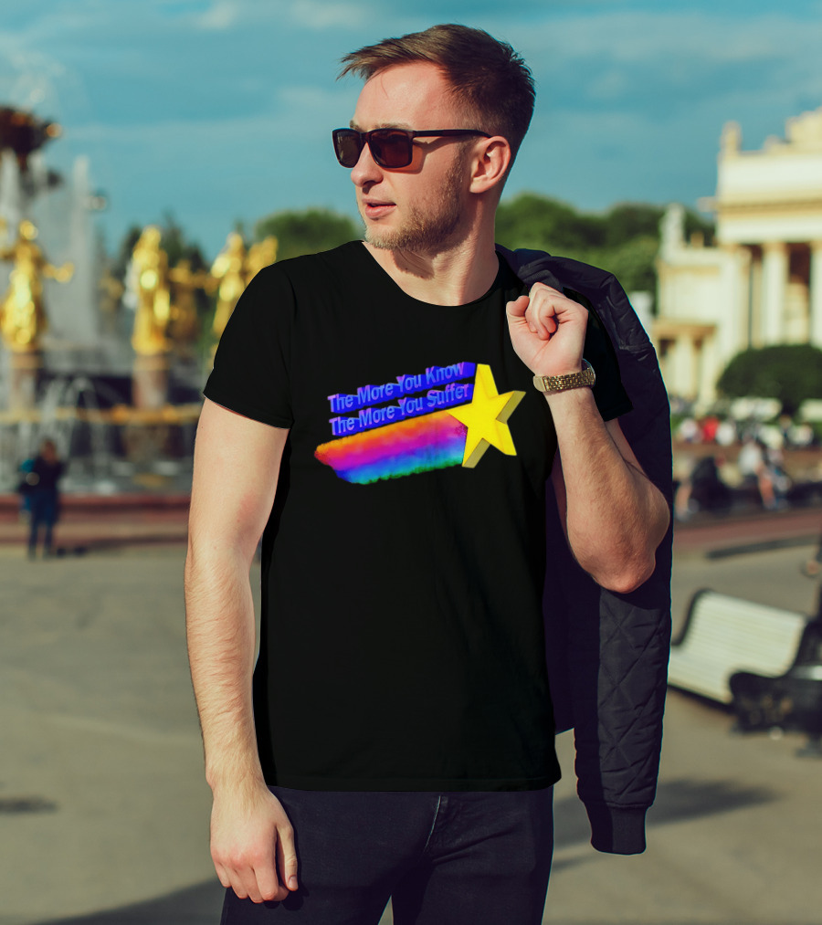 The More You Know The More You Suffer Star Rainbow T-Shirt