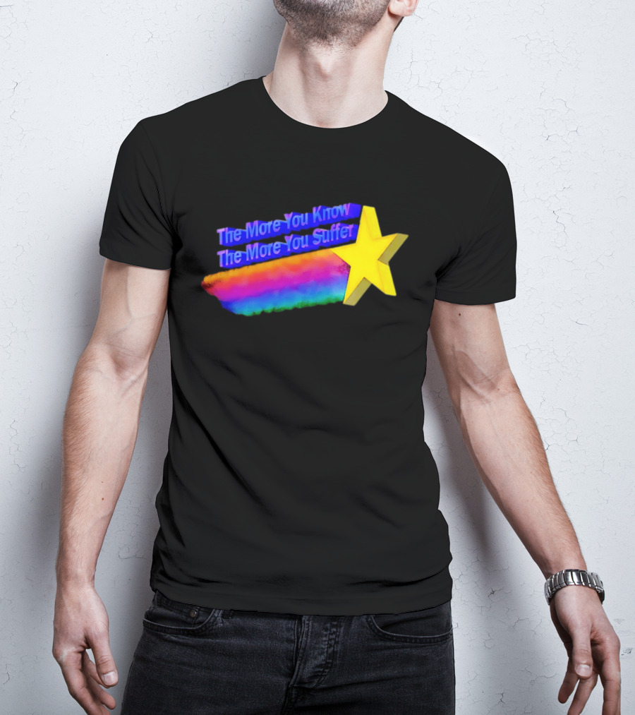 The More You Know The More You Suffer Star Rainbow T-Shirt