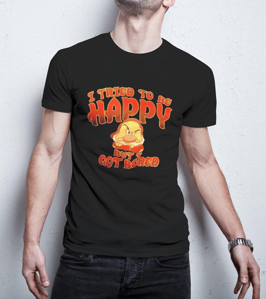Grumpy I Tried To Be Happy But I Got Bored Dwarf Humor T-Shirt