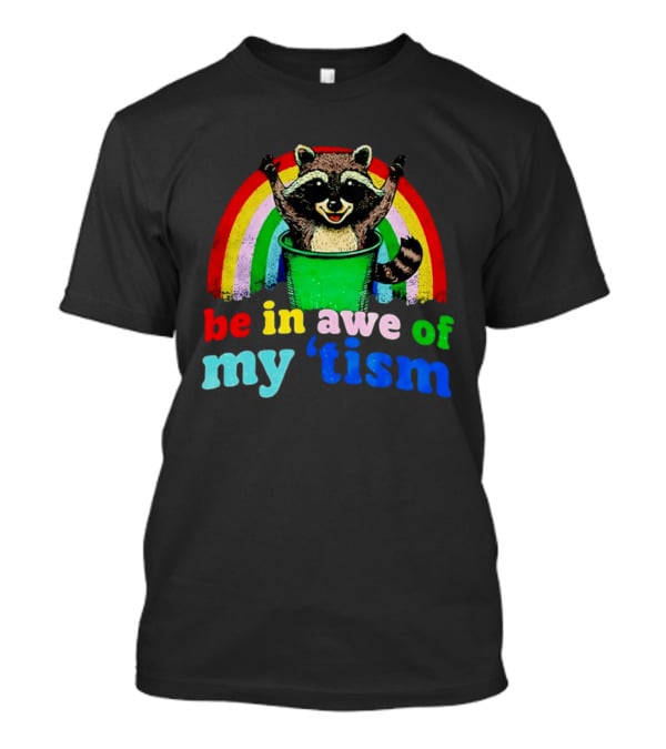 Raccoon In Trash With Rainbow Be In Awe Of My 'Tism T-Shirt