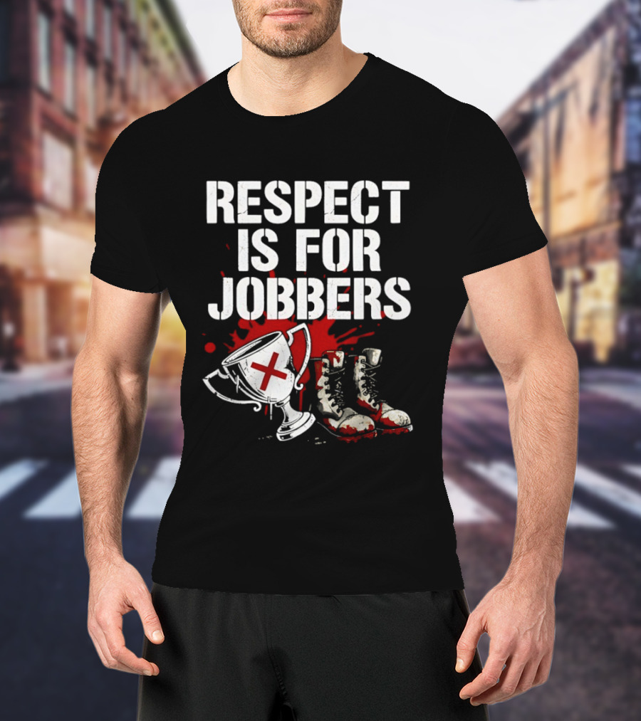 Respect Is For Jobbers Trophy Boots Blood Splatter T-Shirt