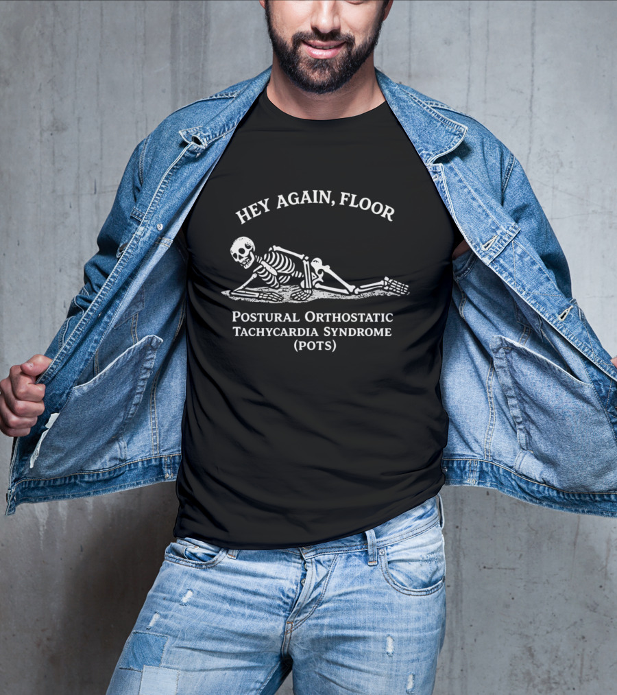 Hey Again Floor Skeleton Postural Orthostatic Tachycardia Syndrome POTS T-Shirt