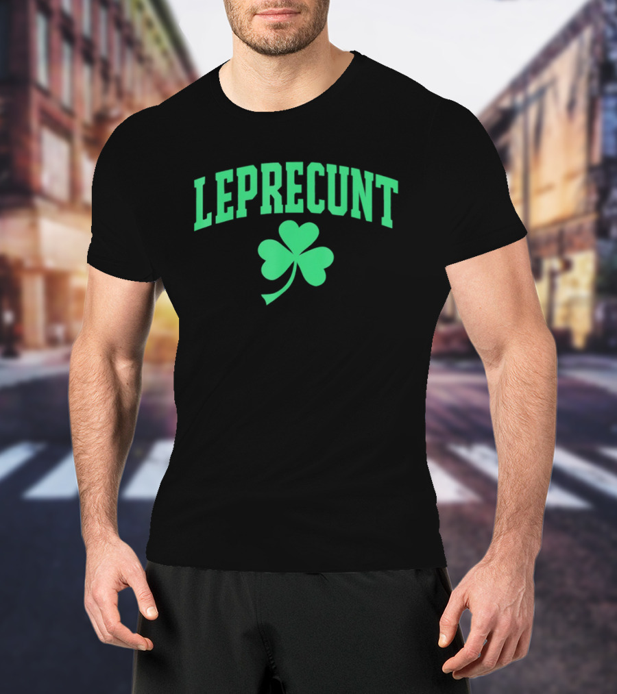 LEPRECUNT Shamrock Sarcastic Irish St Patrick's Day T-Shirt