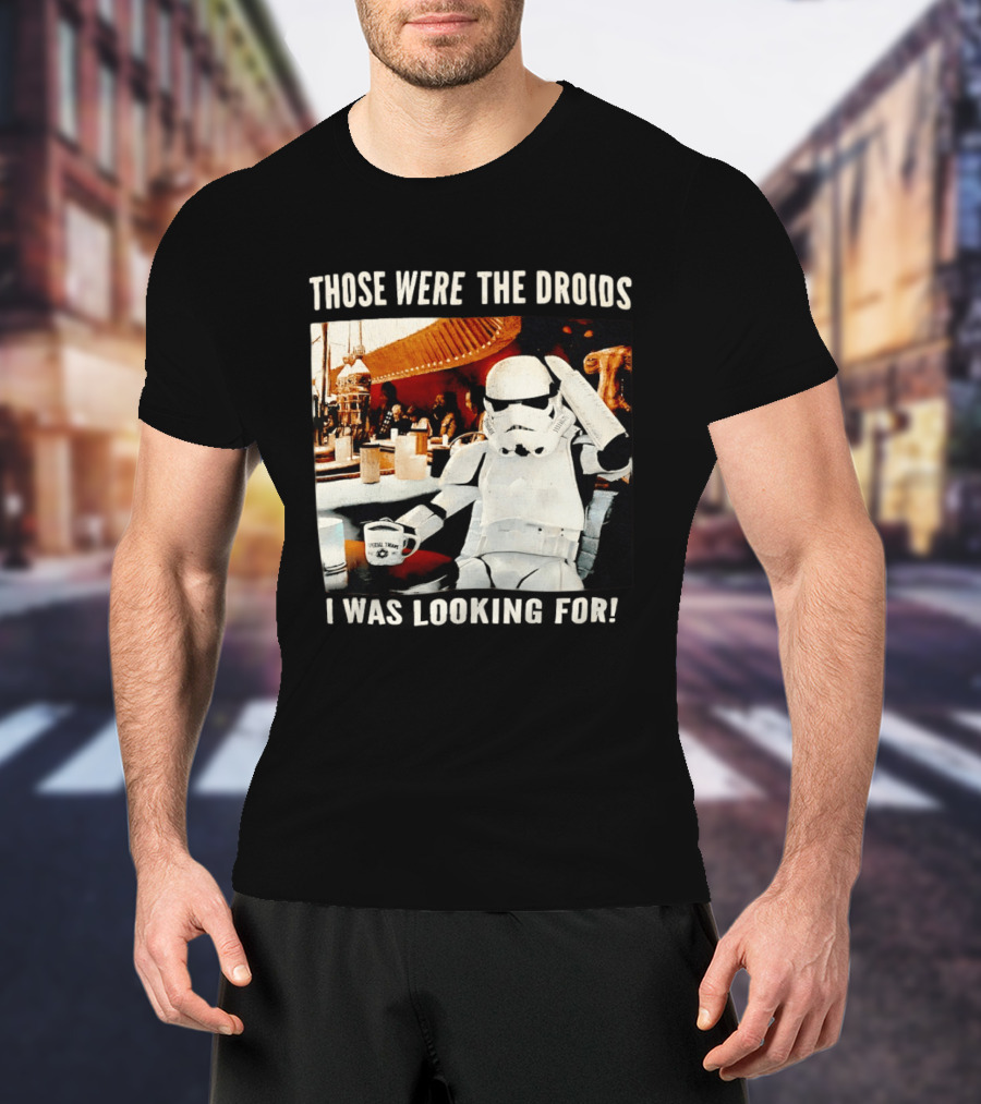 Those Were The Droids I Was Looking For Stormtrooper Star Wars Coffee Cantina T-Shirt