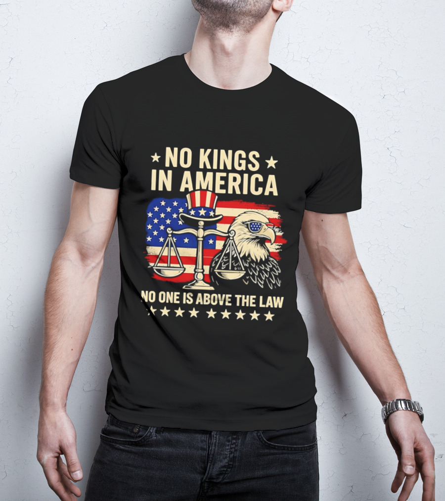 No Kings In America Scales Of Justice Eagle Stars And Stripes No One Is Above The Law T-Shirt