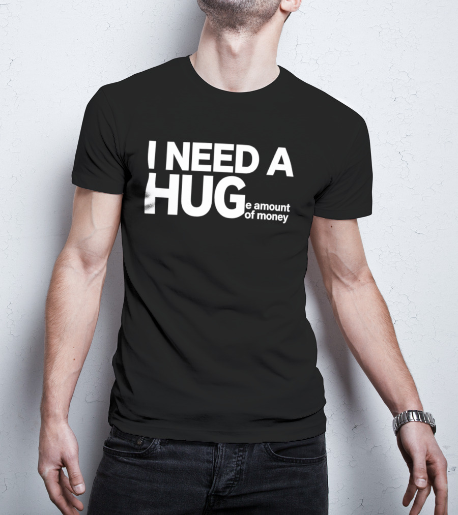 I Need A Huge Amount Of Money Playful T-Shirt